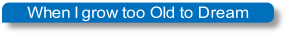 when i grow too old to dream.