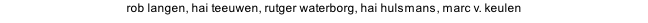 rob langen, hai teeuwen, rutger waterborg, hai hulsmans, marc v. keulen