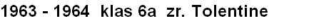 1963 - 1964  klas 6a  zr. Tolentine