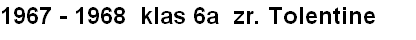 1967 - 1968  klas 6a  zr. Tolentine