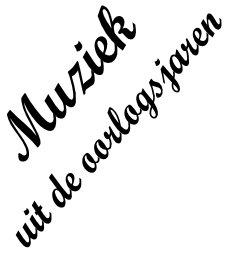 Muziek
uit de oorlogsjaren